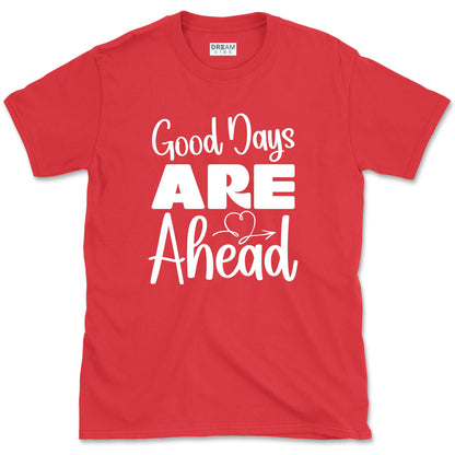 Good Days Are Ahead Motivational T-Shirt
