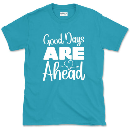 Good Days Are Ahead Motivational T-Shirt