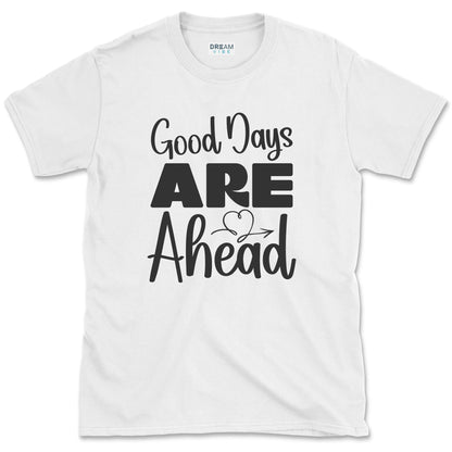 Good Days Are Ahead Motivational T-Shirt
