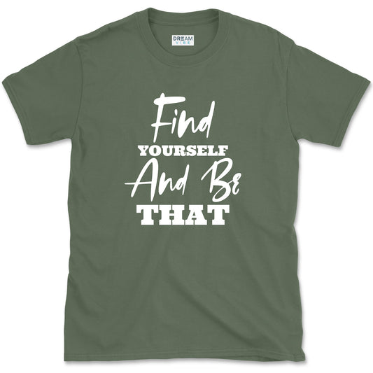 Find Yourself And Be That Inspirational T-Shirt
