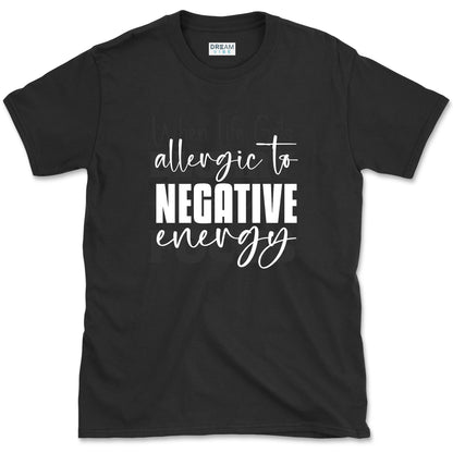 Allergic To Negative Energy T-Shirt