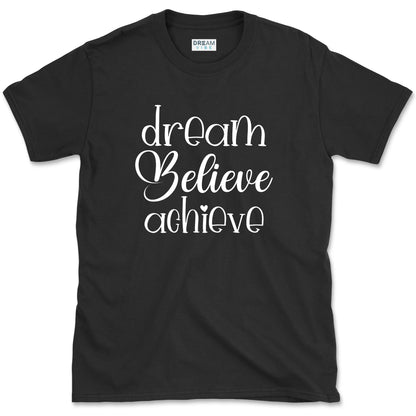 Dream Believe Achieve T-Shirt