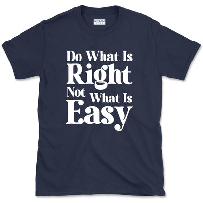 Do What Is Right Not What Is Easy T-Shirt