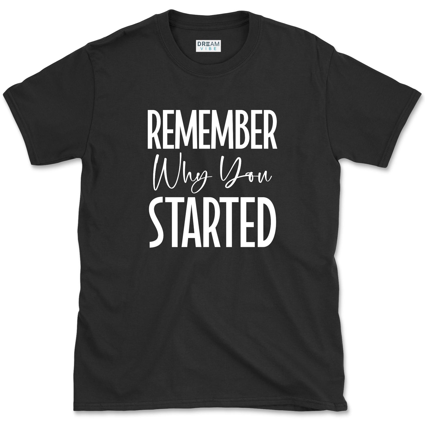 Remember Why You Started Motivational T-Shirt