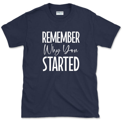 Remember Why You Started Motivational T-Shirt