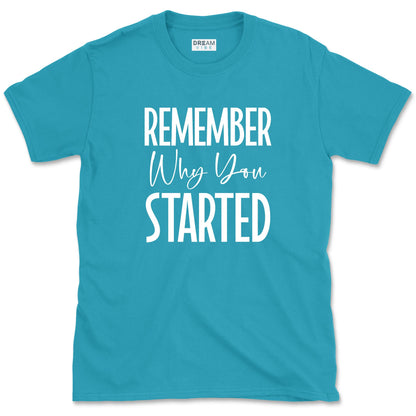 Remember Why You Started Motivational T-Shirt