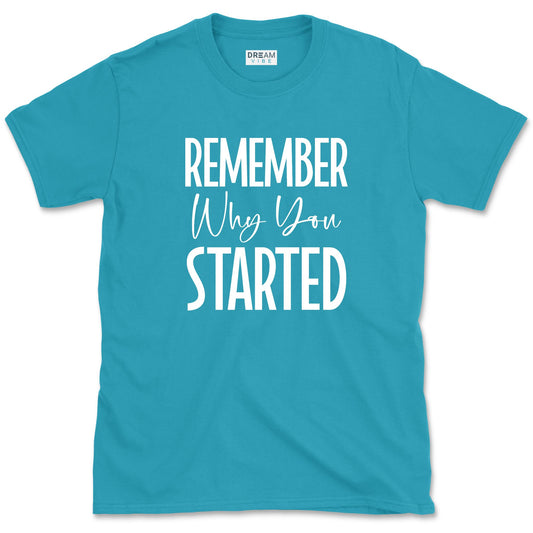 Remember Why You Started Motivational T-Shirt