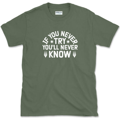 If You Never Try You'll Never Know Motivational T-Shirt