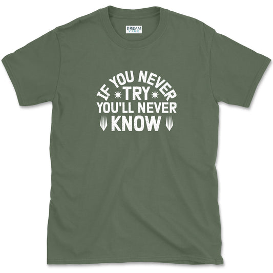 If You Never Try You'll Never Know Motivational T-Shirt