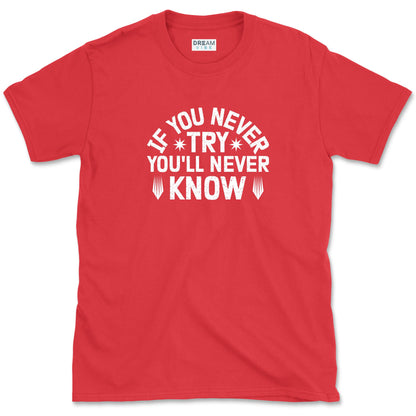 If You Never Try You'll Never Know Motivational T-Shirt