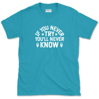 If You Never Try You'll Never Know Motivational T-Shirt