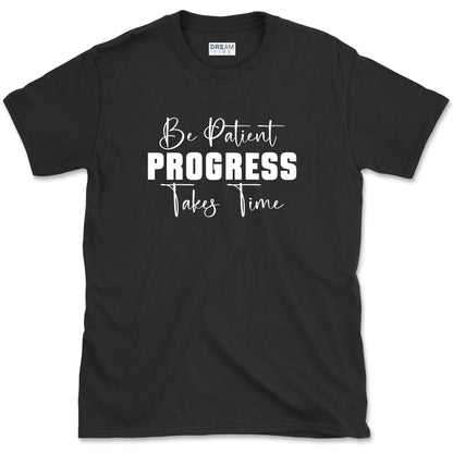 Be Patient Progress Takes Time Motivational T-Shirt