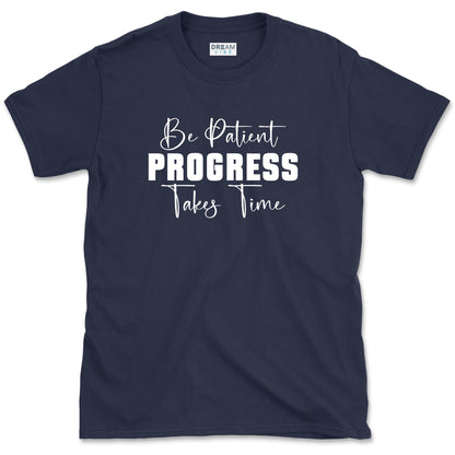Be Patient Progress Takes Time Motivational T-Shirt