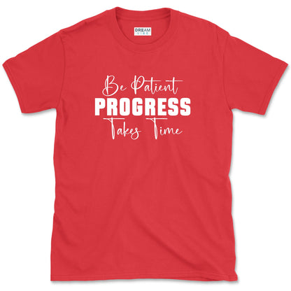 Be Patient Progress Takes Time Motivational T-Shirt