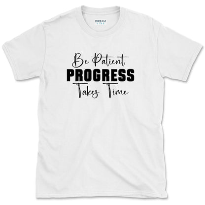 Be Patient Progress Takes Time Motivational T-Shirt