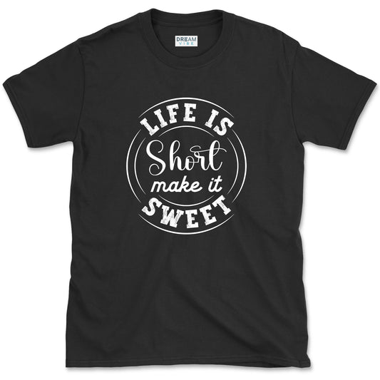 Life Is Short Make It Sweet T-Shirt