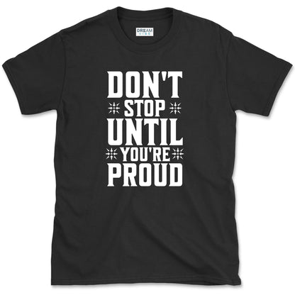 Don't Stop Until You're Proud T-Shirt