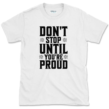 Don't Stop Until You're Proud T-Shirt