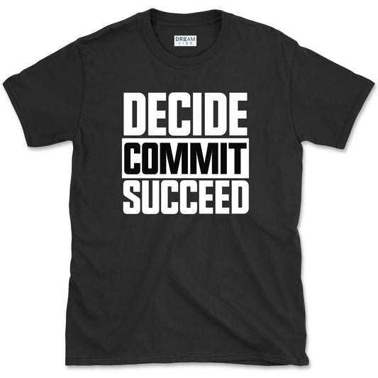 Decide Commit Succeed Motivational T-Shirt