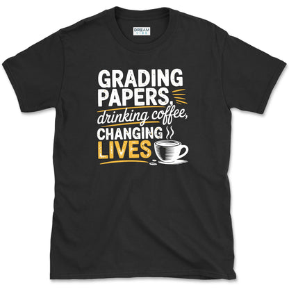 Grading Papers Drinking Coffee Changing Lives Teacher T-Shirt