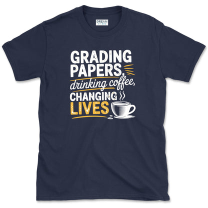 Grading Papers Drinking Coffee Changing Lives Teacher T-Shirt