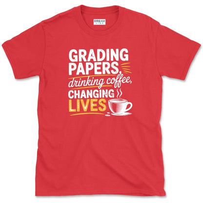 Grading Papers Drinking Coffee Changing Lives Teacher T-Shirt