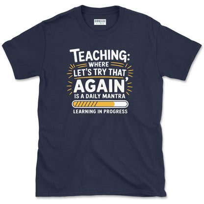 Teaching Where "Let’s Try That Again" Is a Daily Mantra Teacher T-Shirt