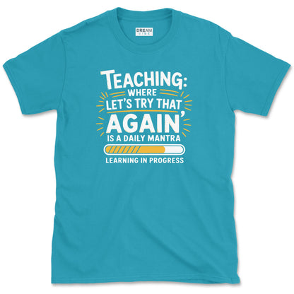 Teaching Where "Let’s Try That Again" Is a Daily Mantra Teacher T-Shirt