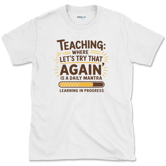 Teaching Where "Let’s Try That Again" Is a Daily Mantra Teacher T-Shirt