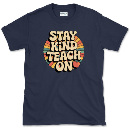 Stay Kind Teach On Teacher T-Shirt