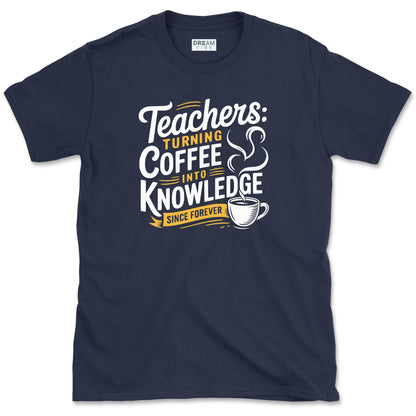 Teachers Turning Coffee Into Knowledge Since Forever T-Shirt