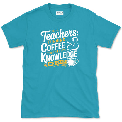 Teachers Turning Coffee Into Knowledge Since Forever T-Shirt