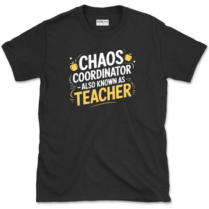 Chaos Coordinator - Also Known As Teacher T-Shirt