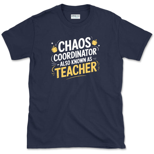 Chaos Coordinator - Also Known As Teacher T-Shirt