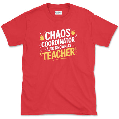 Chaos Coordinator - Also Known As Teacher T-Shirt