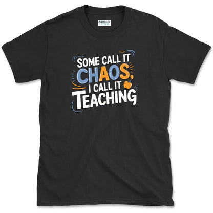 Some Call It Chaos I Call It Teaching T-Shirt