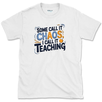 Some Call It Chaos I Call It Teaching T-Shirt