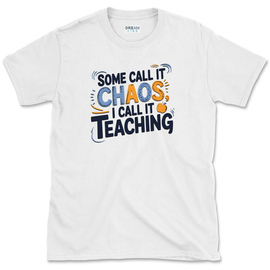 Some Call It Chaos I Call It Teaching T-Shirt