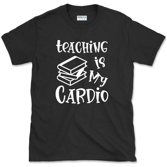 Teaching Is My Cardio Teacher T-Shirt
