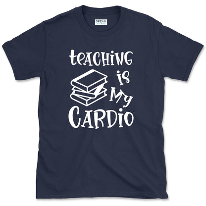 Teaching Is My Cardio Teacher T-Shirt