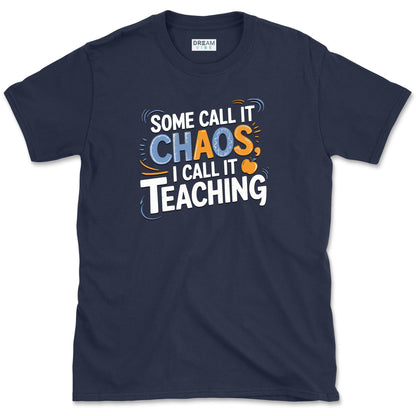 Some Call It Chaos I Call It Teaching T-Shirt