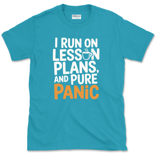 I Run On Lesson Plans And Pure Panic Teacher T-Shirt