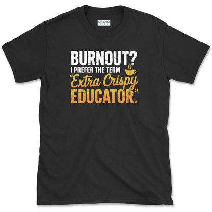 Extra Crispy Educator Teacher T-Shirt