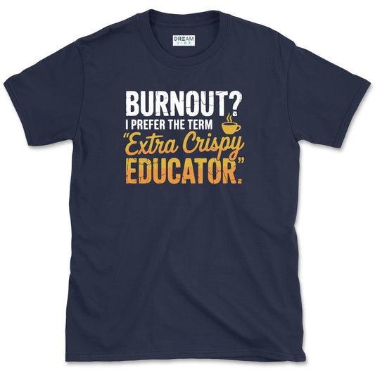 Extra Crispy Educator Teacher T-Shirt