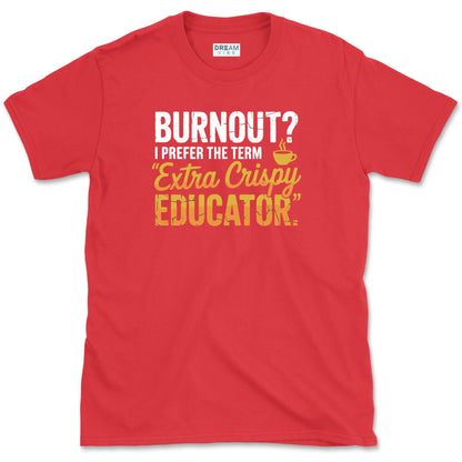 Extra Crispy Educator Teacher T-Shirt