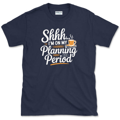 Shhh... I’m on My Planning Period Teacher T-Shirt
