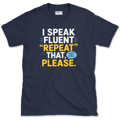 I Speak Fluent Repeat That, Please Teacher T-Shirt