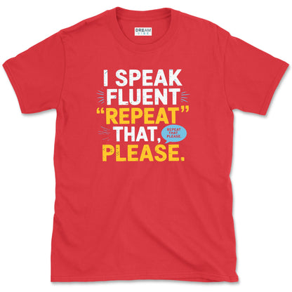 I Speak Fluent Repeat That, Please Teacher T-Shirt