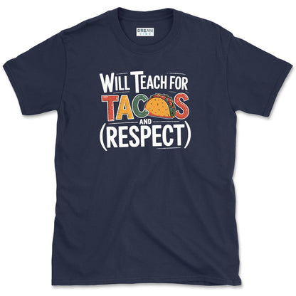 Will Teach For Tacos And Respect Teacher T-Shirt