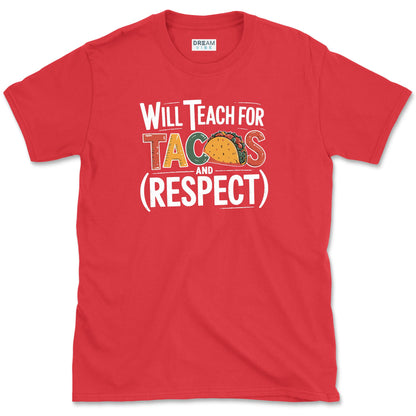 Will Teach For Tacos And Respect Teacher T-Shirt